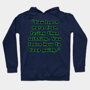 “You learn more from losing than winning. You learn how to keep going.” Hoodie